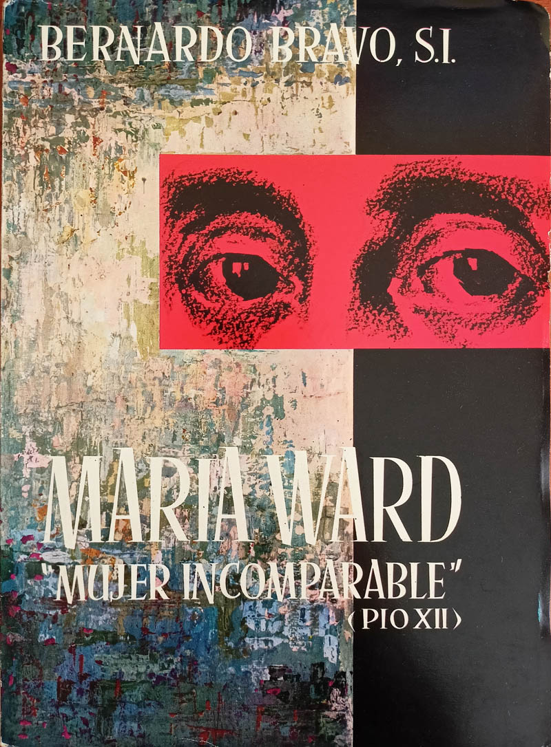 Mary Ward. “Mujer incomparable” (Pio XII)