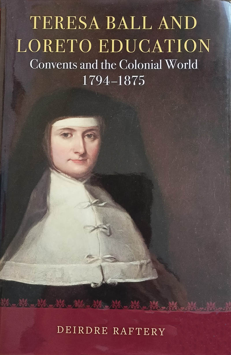 Teresa Ball and Loreto Education. Convents and the Colonial World 1794 - 1875