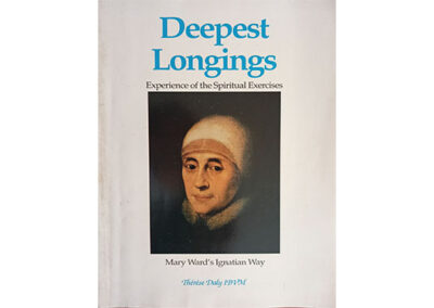 Deepest Longings. Experience of the Spiritual Exercises. Mary Ward Ignatian Way