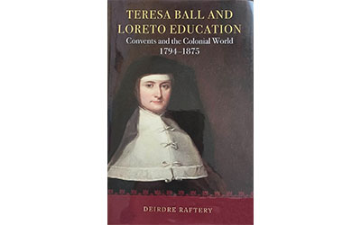 Teresa Ball and Loreto Education. Convents and the Colonial World 1794 - 1875